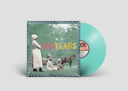 SUNYEARS - COME FETCH MY SOUL! - VINYL